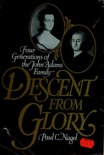 Cover of Descent from Glory: Four Generations of the John Adams Family