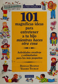 Cover of 101 magnificas ideas para entretener a tu hijo mientras haces otra cosa / 101 Great Ideas to Entertain Your Child While Doing Something Else: ... Para Los Mas Pequenos (Spanish Edition)