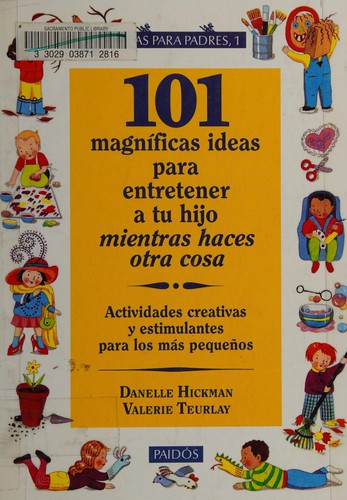 Cover of 101 magnificas ideas para entretener a tu hijo mientras haces otra cosa / 101 Great Ideas to Entertain Your Child While Doing Something Else: ... Para Los Mas Pequenos (Spanish Edition)