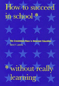 Cover of How to Succeed in School Without Really Learning: The Credentials Race in American Education