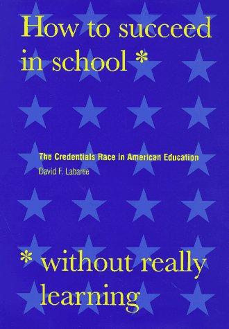 Cover of How to Succeed in School Without Really Learning: The Credentials Race in American Education