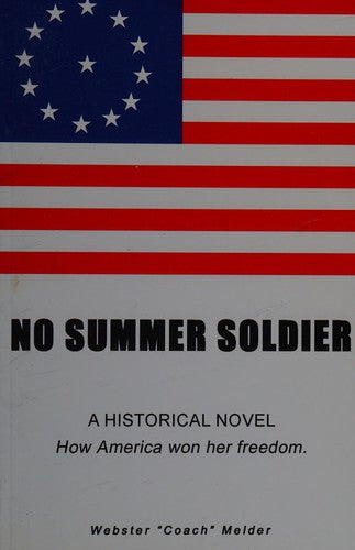 Cover of No Summer Soldier: A Historical Novel - How America Won Her Freedom
