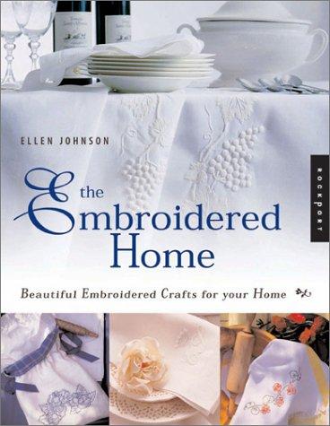 Cover of The Embroidered Home: Beautiful Embroidered Crafts for the Home