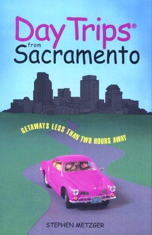 Cover of Day Trips from Sacramento: Getaways Less Than Two Hours Away (Shifra Stein's Day Trips Series)