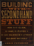 Cover of Building with Secondhand Stuff: How to Re-Claim, Re-Vamp, Re-Purpose & Re-Use Salvaged & Leftover Building Materials