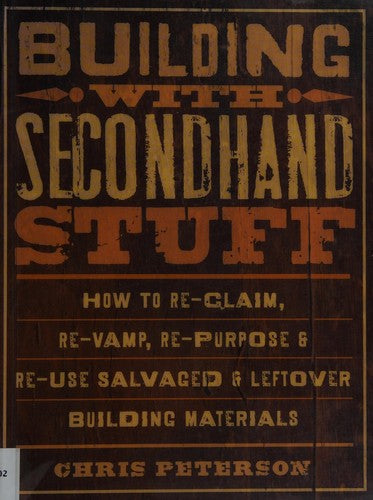 Cover of Building with Secondhand Stuff: How to Re-Claim, Re-Vamp, Re-Purpose & Re-Use Salvaged & Leftover Building Materials
