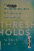 Cover of Thresholds: How to Thrive Through Life's Transitions to Live Fearlessly and Regret-Free