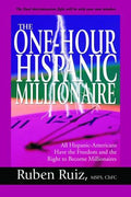 Cover of The One-hour Hispanic Millionaire: All Hispanic-Americans Have the Freedom And the Right to Become Millionaires