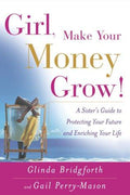 Cover of Girl, Make Your Money Grow!: A Sister's Guide to Protecting Your Future and Enriching Your Life
