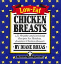 Cover of Low-Fat Chicken Breasts: 120 Healthy and Delicious Recipes for Skinless, Boneless Chicken Breasts