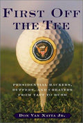Cover of First Off the Tee: Presidential Hackers, Duffers, and Cheaters from Taft to Bush