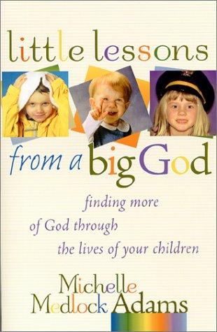 Cover of Little Lessons from a Big God: Finding More of God Through the Lives of Your Children