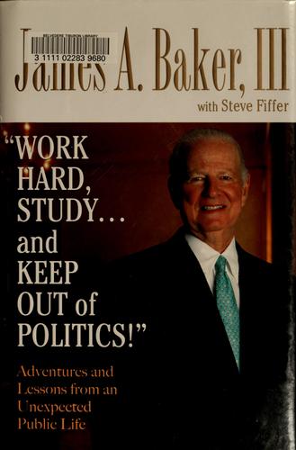 Cover of Work Hard, Study...and Keep Out of Politics! Adventures and Lessons from an Unexpected Public Life