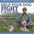 Cover of Help Your Dog Fight Cancer: An Overview Of Home Care Options