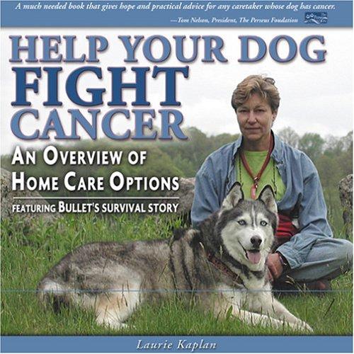Cover of Help Your Dog Fight Cancer: An Overview Of Home Care Options