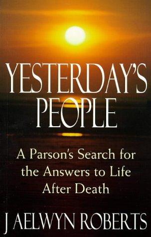 Cover of Yesterday's People: A Parson's Search for the Answers to Life After Death