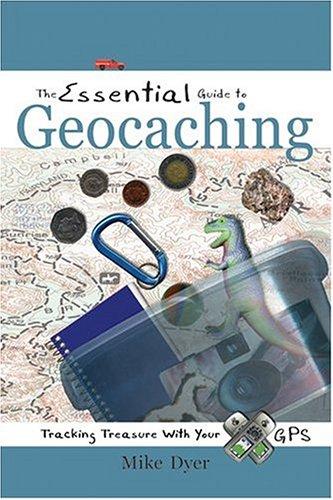 Cover of The Essential Guide to Geocaching: Tracking Treasure with Your GPS