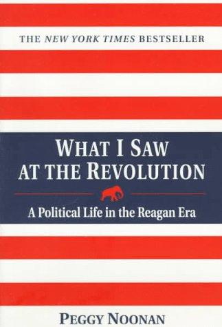 Cover of What I Saw At The Revolution A Political Life In The Reagan Era What I Saw At The Revolution