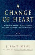 Cover of A Change of Heart: Words of Experience and Hope for the Journey Through Divorce