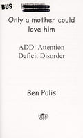 Cover of Only a Mother Could Love Him - My Story - How I lived with A.D.D. and Overcame It!
