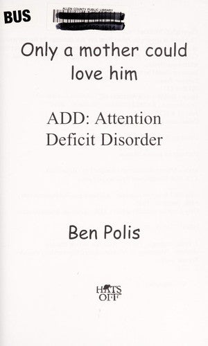Cover of Only a Mother Could Love Him - My Story - How I lived with A.D.D. and Overcame It!