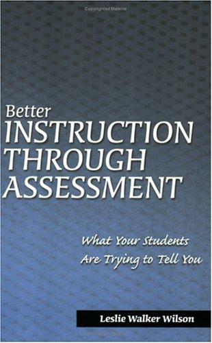Cover of Better Instruction Through Assessment: What Your Students Are Trying to Tell You