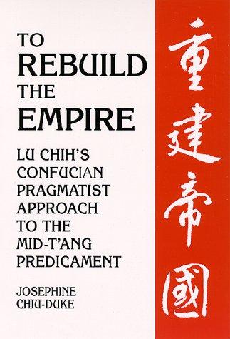 Cover of To Rebuild the Empire: Lu Chih's Confucian Pragmatist Approach to the Mid-T'ang Predicament (SUNY series in Chinese Philosophy and Culture)