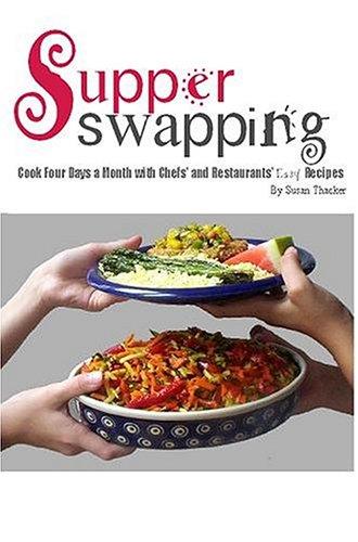 Cover of Supper Swapping: Cook Four Days a Month with Chefs' and Restaurants' Easy Recipes