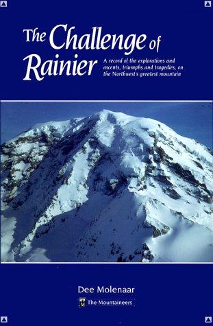 Cover of The Challenge of Rainier: A Record of the Explorations and Ascents, Triumphs and Tragedies, on the Northwest's Greatest Mountain