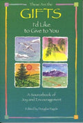 Cover of These Are the Gifts I'd Like to Give to You: A Sourcebook of Joy and Encouragement