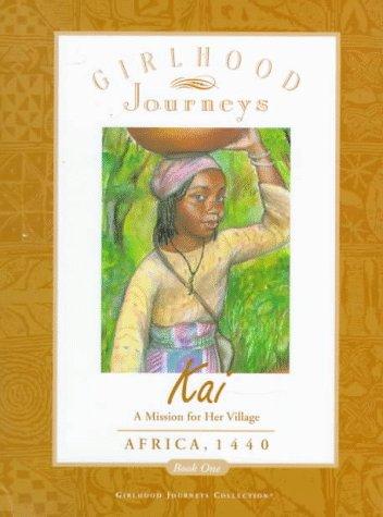 Cover of Kai: A Mission for Her Village- Africa, 1440 (Girlhood Journeys Collection, Book 1)