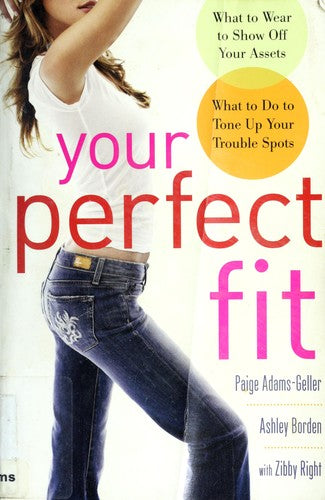 Cover of Your Perfect Fit: What to Wear to Show Off Your Assets, What to Do to Tone Up Your Trouble Spots
