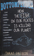 Cover of Bottomfeeder: How the Fish on Our Plates Is Killing Our Planet