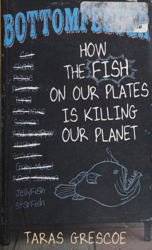 Cover of Bottomfeeder: How the Fish on Our Plates Is Killing Our Planet