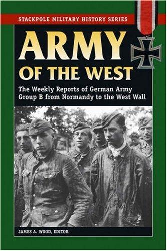 Cover of Army of the West: The Weekly Reports of German Army Group B From Normandy to the West Wall (Stackpole Military History Series)