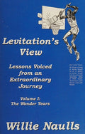Cover of Levitation's View: Lessons Voiced From An Extraordinary Journey Volume I, The W