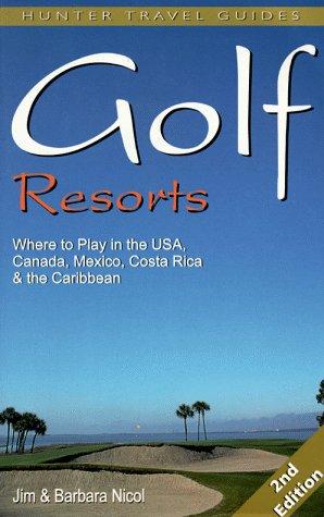 Cover of Golf Resorts: Where to Play in the Usa, Canada, Mexico, Costa Rica & the Caribbean
