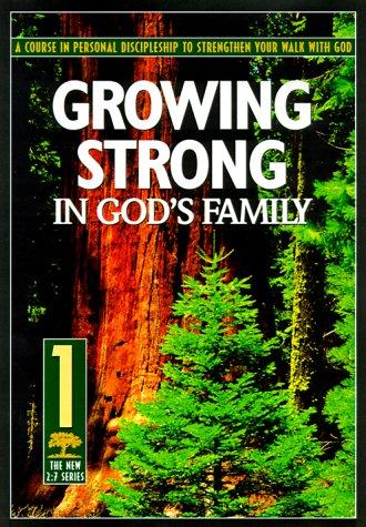 Cover of Growing Strong in God's Family: A Course in Personal Disipleship to Strengthen Your Walk With God (The New 2:7 Series, 1)