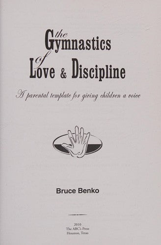 Cover of The Gymnastics of Love & Discipline: A Parental Template for Giving Children a Voice